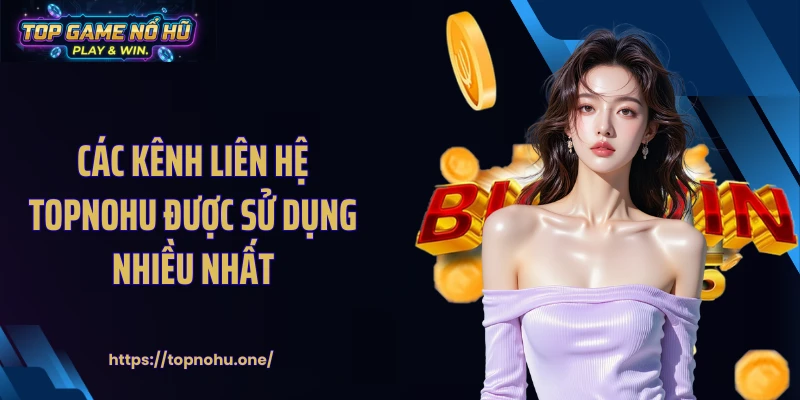 Các kênh liên hệ Topnohu được sử dụng nhiều nhất