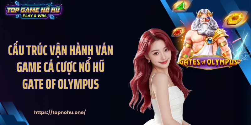 Cấu trúc vận hành ván game cá cược nổ hũ Gate of olympus