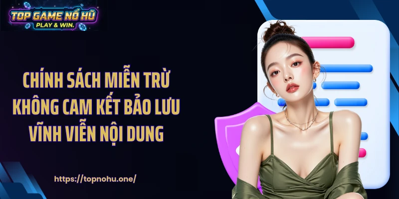 Chính sách miễn trừ không cam kết bảo lưu vĩnh viễn nội dung