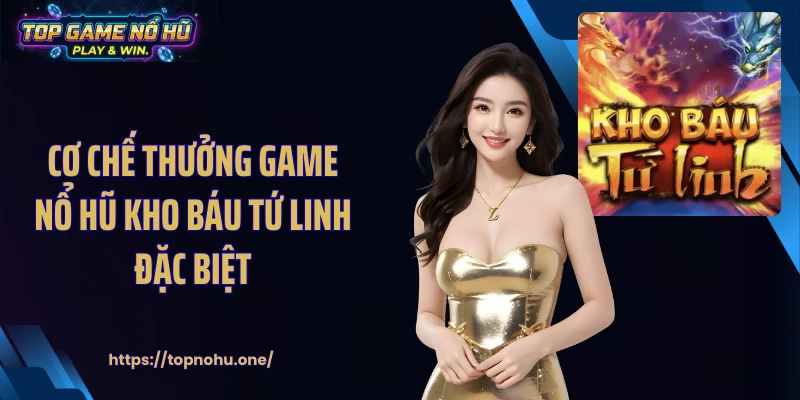 Cơ chế thưởng game nổ hũ kho báu tứ linh đặc biệt