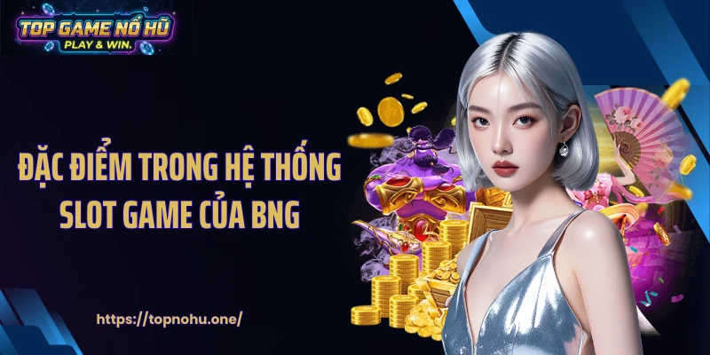 Đặc điểm trong hệ thống slot game của BNG