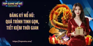 Đăng Ký Nổ Hũ: Quá Trình Tinh Gọn, Tiết Kiệm Thời Gian