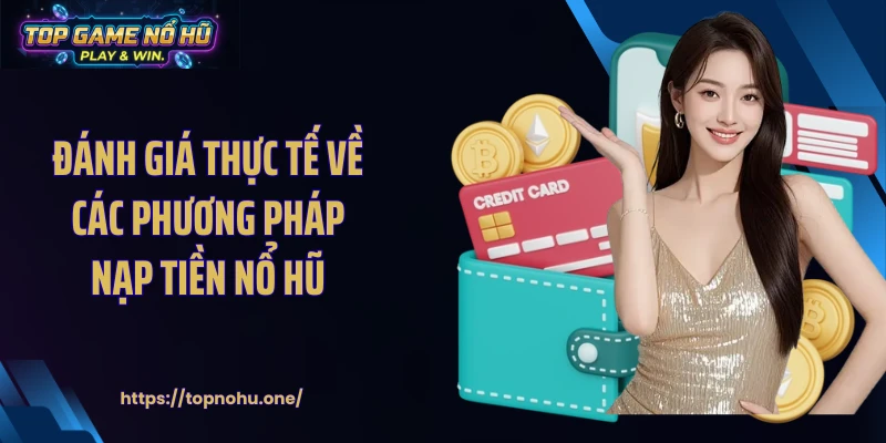 Đánh giá thực tế về các phương pháp nạp tiền nổ hũ 