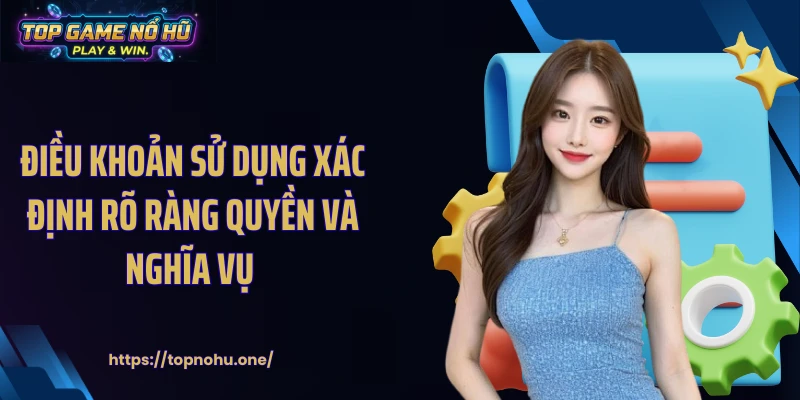Điều khoản sử dụng xác định rõ ràng quyền và nghĩa vụ 