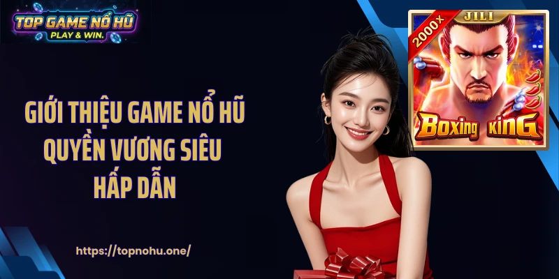 Giới thiệu game nổ hũ quyền vương siêu hấp dẫn