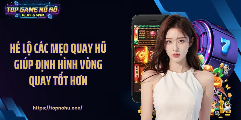 Hé lộ các mẹo quay hũ giúp định hình vòng quay tốt hơn