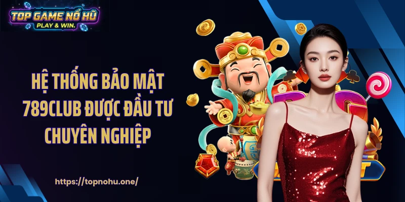 Hệ thống bảo mật 789CLUB được đầu tư chuyên nghiệp