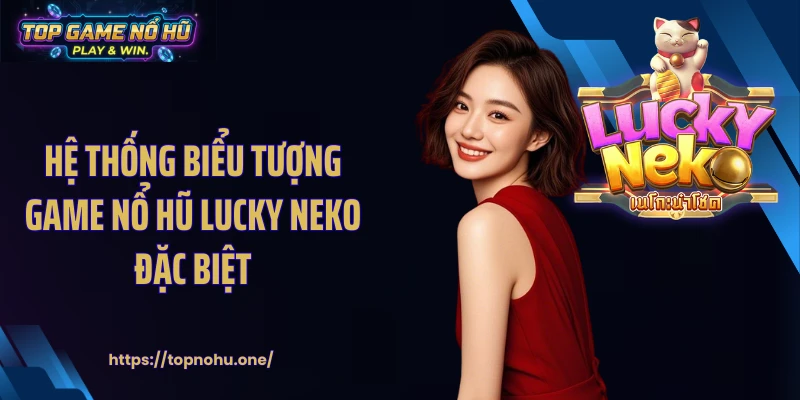 Hệ thống biểu tượng game nổ hũ lucky neko đặc biệt