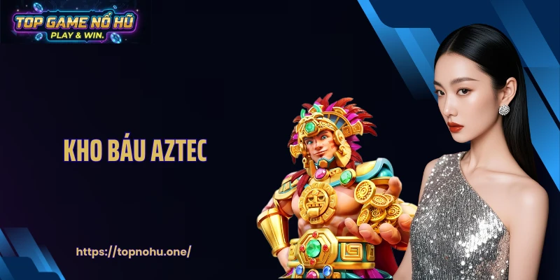 Kho Báu Aztec: Khám Phá Kho Báu Bí Ẩn Qua Từng Vòng Quay Hũ