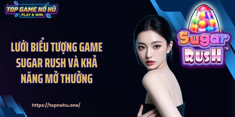 Lưới biểu tượng game Sugar Rush và khả năng mở thưởng