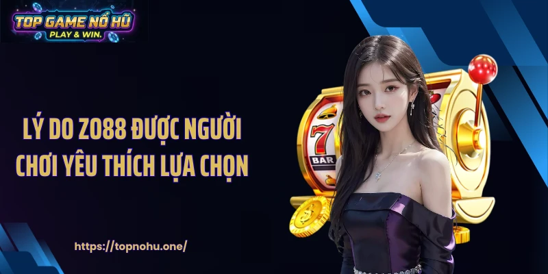 Lý do ZO88 được người chơi yêu thích lựa chọn