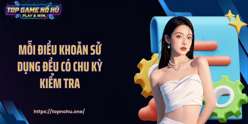 Mỗi điều khoản sử dụng đều có chu kỳ kiểm tra