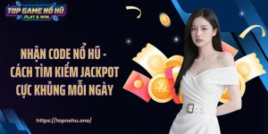 Nhận Code Nổ Hũ - Cách Tìm Kiếm Jackpot Cực Khủng Mỗi Ngày