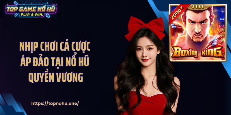 Nhịp chơi cá cược áp đảo tại nổ hũ quyền vương