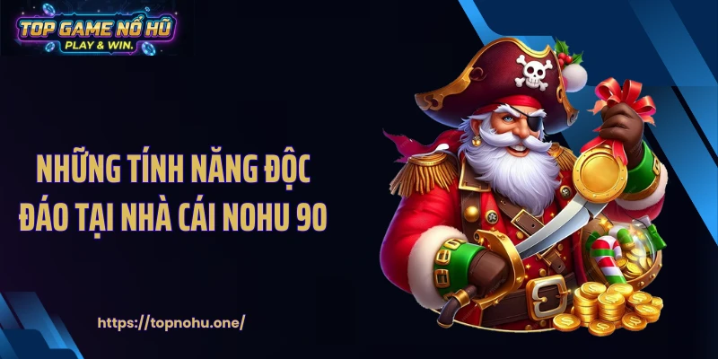 Những tính năng độc đáo tại nhà cái NOHU 90