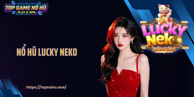 Nổ Hũ Lucky Neko: Quay Thưởng Slot Với Hình Ảnh Dễ Thương