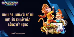 NOHU 90 - Nhà Cái Nổ Hũ Rực Lửa Khuấy Đảo Bảng Xếp Hạng
