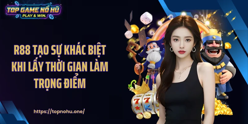 R88 tạo sự khác biệt khi lấy thời gian làm trọng điểm