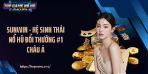 SUNWIN - Hệ Sinh Thái Nổ Hũ Đổi Thưởng #1 Châu Á