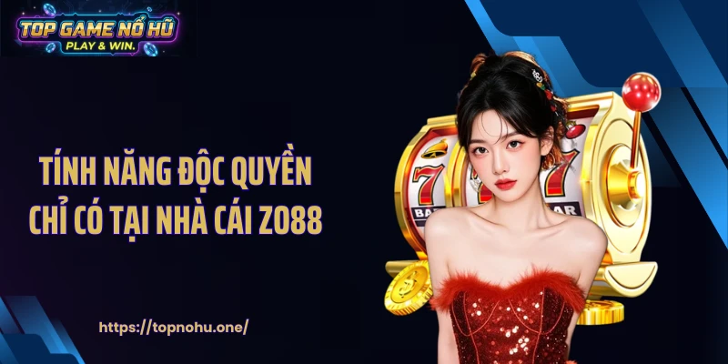 Tính năng độc quyền chỉ có tại nhà cái ZO88