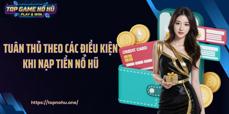 Tuân thủ theo các điều kiện khi nạp tiền nổ hũ